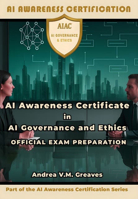AI Awareness Certificate in AI Governance and Ethics Official Exam Preparation: Prompt Engineering Skills for Safe, Transparent, and Accountable AI Use – omslag til lydbogen af Andrea V M Greaves