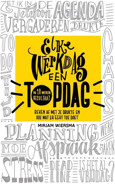 Elke werkdag een topdag: Reken af met je drukte en doe wat er echt toe doet
