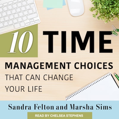 Ten Time Management Choices That Can Change Your Life – omslag til lydbogen af Sandra Felton, Marsha Sims