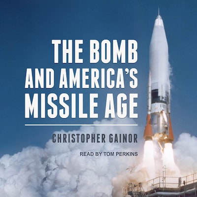 The Bomb and America's Missile Age – omslag til lydbogen af Christopher Gainor