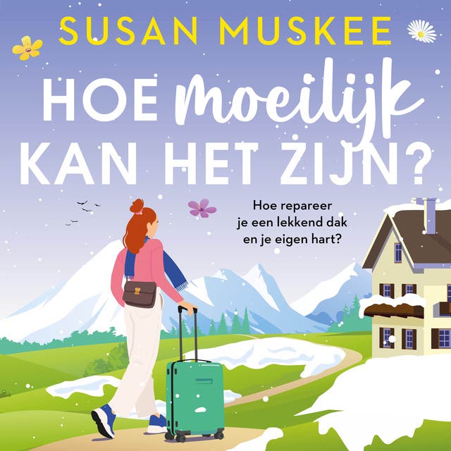 Hoe moeilijk kan het zijn?: Hoe repareer je een lekkend dak en je eigen hart?