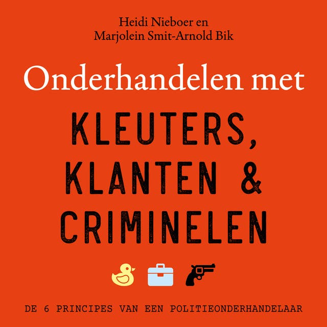 Onderhandelen met kleuters, klanten en criminelen: De 6 principes van een politieonderhandelaar
