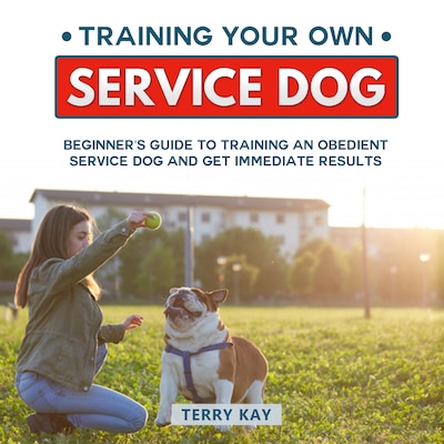 Service Dog: Training Your Own Service Dog: Beginner's Guide to Training an Obedient Dog and Get Immediate Results (Book 2) – omslag til lydbogen af Terry Kay