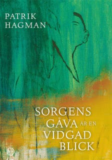 Sorgens gåva är en vidgad blick - Att förlora sin far, son och fru – omslag till ljudboken av Patrik Hagman