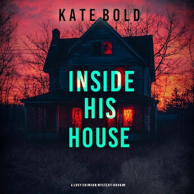 Inside His House (A Lucy Crimson Suspense Thriller—Book Eight) – omslag til lydbogen af Kate Bold