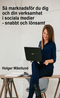 Så marknadsför du dig och din verksamhet i sociala medier - snabbt och lönsamt – omslag till ljudboken av Holger Wästlund
