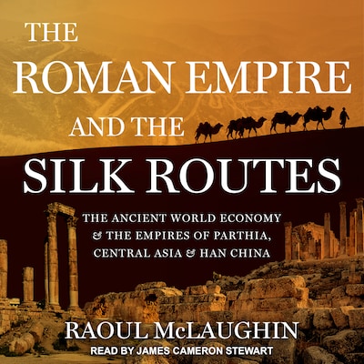 The Roman Empire and the Silk Routes – omslag til lydbogen af Raoul McLaughlin