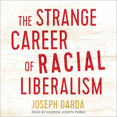 The Strange Career of Racial Liberalism – omslag til lydbogen af Joseph Darda