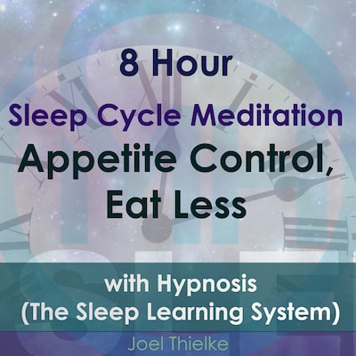8 Hour Sleep Cycle Meditation - Appetite Control, Eat Less with Hypnosis (The Sleep Learning System)