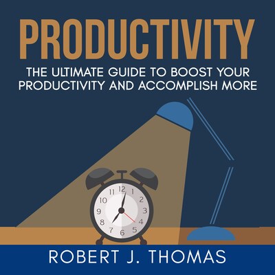 Productivity: The Ultimate Guide to Boost Your Productivity and Accomplish More – omslag til lydbogen af Robert J. Thomas
