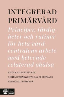 Integrerad primärvård : principer, färdigheter och rutiner för hela vårdcentralens arbete med beteendere – omslag till ljudboken av Anneli Farnsworth von Cederwald,Nicola Silberleitner,Patricia J. Robinson