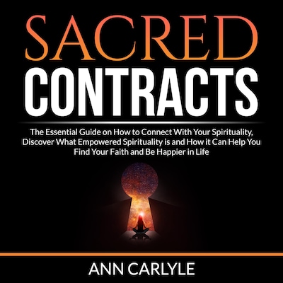 Sacred Contracts: The Essential Guide on How to Connect With Your Spirituality, Discover What Empowered Spirituality is and How it Can Help You Find Your Faith and Be Happier in Life – omslag til lydbogen af Ann Carlyle