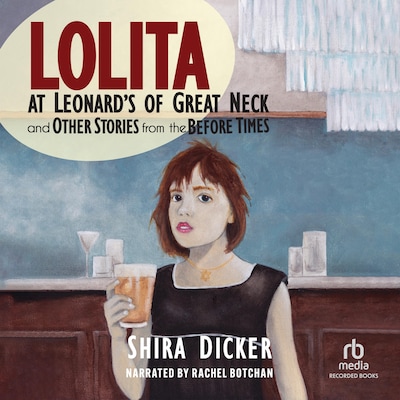 Lolita at Leonard's of Great Neck and Other Stories from the Before Times – omslag til lydbogen af Shira Dicker