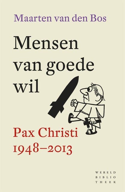 Mensen van goede wil: een geschiedenis van de katholieke vredesbeweging Pax Christi 1948-2013