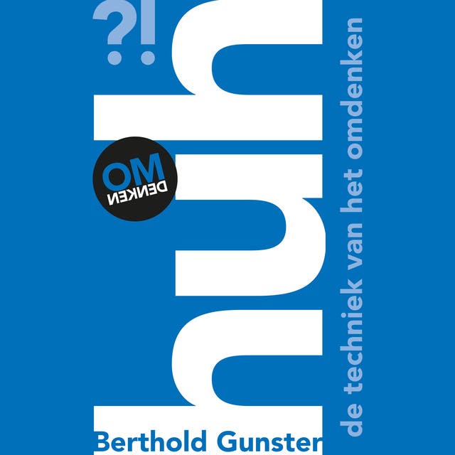 Huh?!: De techniek van het omdenken – omslag van het luisterboek van Berthold Gunster