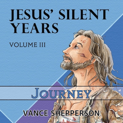 Jesus’ Silent Years, Journey – omslag till ljudboken av Vance Shepperson