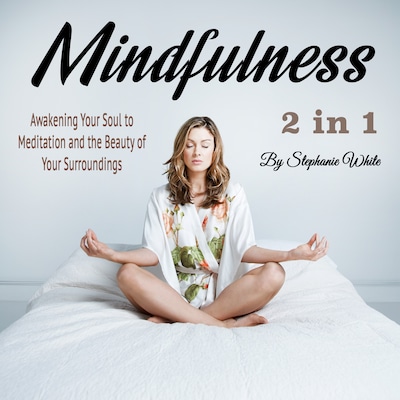 Mindfulness: Awakening Your Soul to Meditation and the Beauty of Your Surroundings – omslag til lydbogen af Stephanie White
