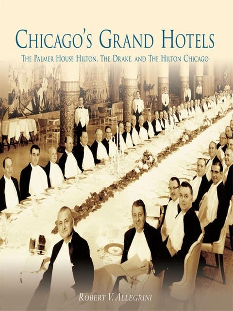 Chicago's Grand Hotels: The Palmer House Hilton, The Drake, and The Hilton Chicago – omslag til lydbogen af Robert V Allegrini