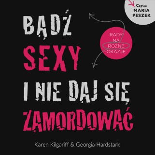 Bądź sexy i nie daj się zamordować. Rady na różne okazje – okładka audiobooka, autor Karen Kilgariff, Georgia Hardstark