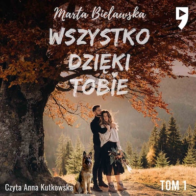 Wszystko dzięki Tobie. Tom I