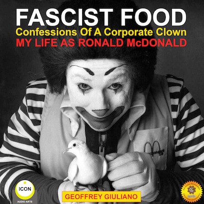 Fascist Food - Confessions of a Corporate Clown - My Life as Ronald McDonald