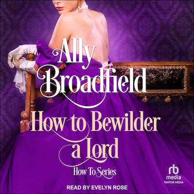 How To Bewilder a Lord – omslag til lydbogen af Ally Broadfield