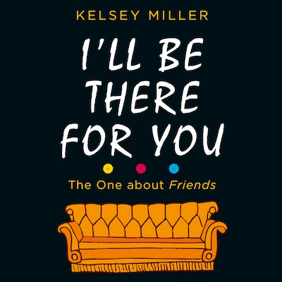 I'll Be There For You