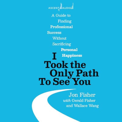 I Took the Only Path To See You – omslag til lydbogen af Jon Fisher, Gerald Fisher, Wallace Wang