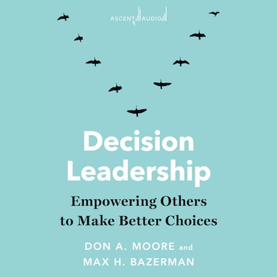 Decision Leadership – omslag til lydbogen af Don A. Moore, Max H. Bazerman