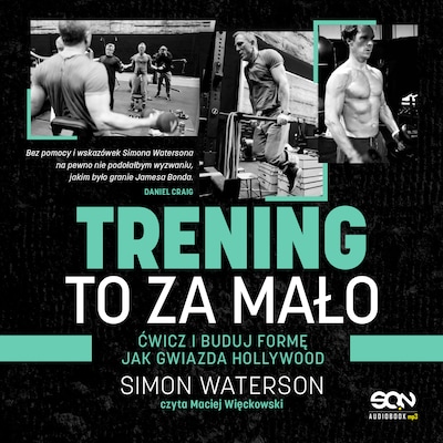 Trening to za mało. Ćwicz i buduj formę jak gwiazda Hollywood – okładka audiobooka, autor Simon Waterson