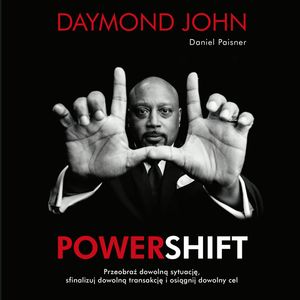 Powershift. Przeobraź dowolną sytuację, sfinalizuj dowolną transakcję i osiągnij dowolny cel – okładka audiobooka, autor Daniel Paisner, Daymond John
