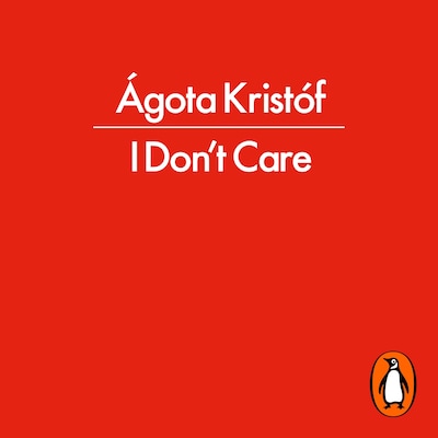 I Don't Care – omslag til lydbogen af Ágota Kristóf