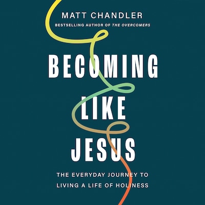 Becoming Like Jesus – omslag til lydbogen af Matt Chandler