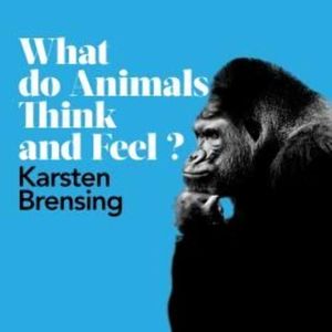 What Do Animals Think and Feel? – okładka audiobooka, autor Karsten Brensing