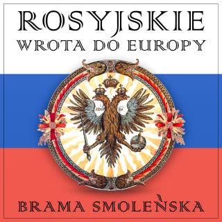Rosyjskie wrota do Europy. Brama smoleńska