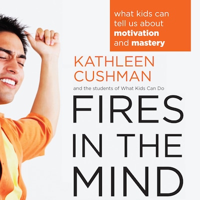 Fires in the Mind – omslag til lydbogen af Kathleen Cushman, The students of What Kids Can Do