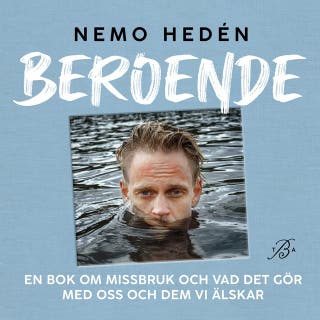 Beroende : en bok om missbruk och vad det gör med oss och dem vi älskar