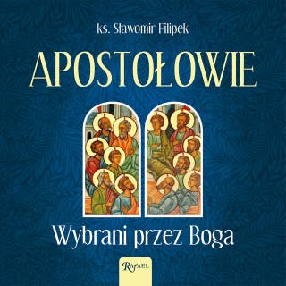 Apostołowie. Wybrani przez Boga – okładka audiobooka, autor ks. Sławomir Filipek