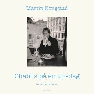 Chablis på en tirsdag: Tekster om mad og vin – omslag til lydbogen af Martin Kongstad