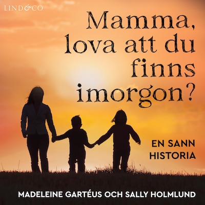 Mamma, lova att du finns imorgon? En sann historia