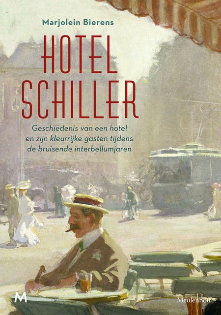 Hotel Schiller: Geschiedenis van een hotel en zijn kleurrijke gasten tijdens de bruisende interbellumjaren