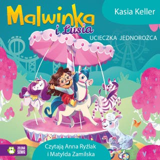 Malwinka i Lusia. Ucieczka jednorożca – okładka audiobooka, autor Kasia Keller