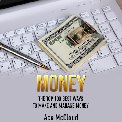 Money: The Top 100 Best Ways To Make And Manage Money