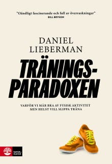 Träningsparadoxen : varför vi mår bra av fysisk aktivitet men helst vill slippa träna – omslag till ljudboken av Daniel Lieberman