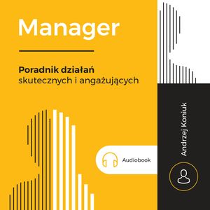 Manager. Poradnik działań skutecznych i angażujących – okładka audiobooka, autor Andrzej Koniuk