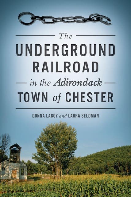 The Underground Railroad in the Adirondack Town of Chester – omslag til lydbogen af Donna Lagoy, Laura Seldman