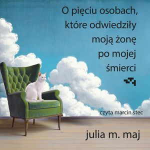 O pięciu osobach, które odwiedziły moją żonę po mojej śmierci – okładka audiobooka, autor Julia M. Maj