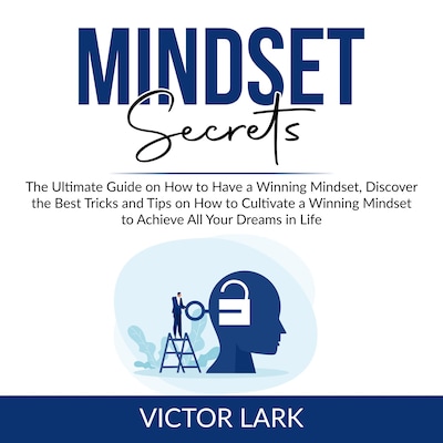 Mindset Secrets: The Ultimate Guide on How to Have a Winning Mindset, Discover the Best Tricks and Tips on How to Cultivate a Winning Mindset to Achieve All Your Dreams in Life – omslag til lydbogen af Victor Lark