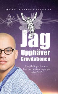 Jag Upphäver Gravitationen : En självbiografi om att leva med autism, asperger och ADHD (Del 1) – omslag till ljudboken av Marius Alexander Forselius