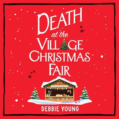 Death at the Village Christmas Fair - A BRAND NEW page-turning cosy mystery from Debbie Young (Unabridged)